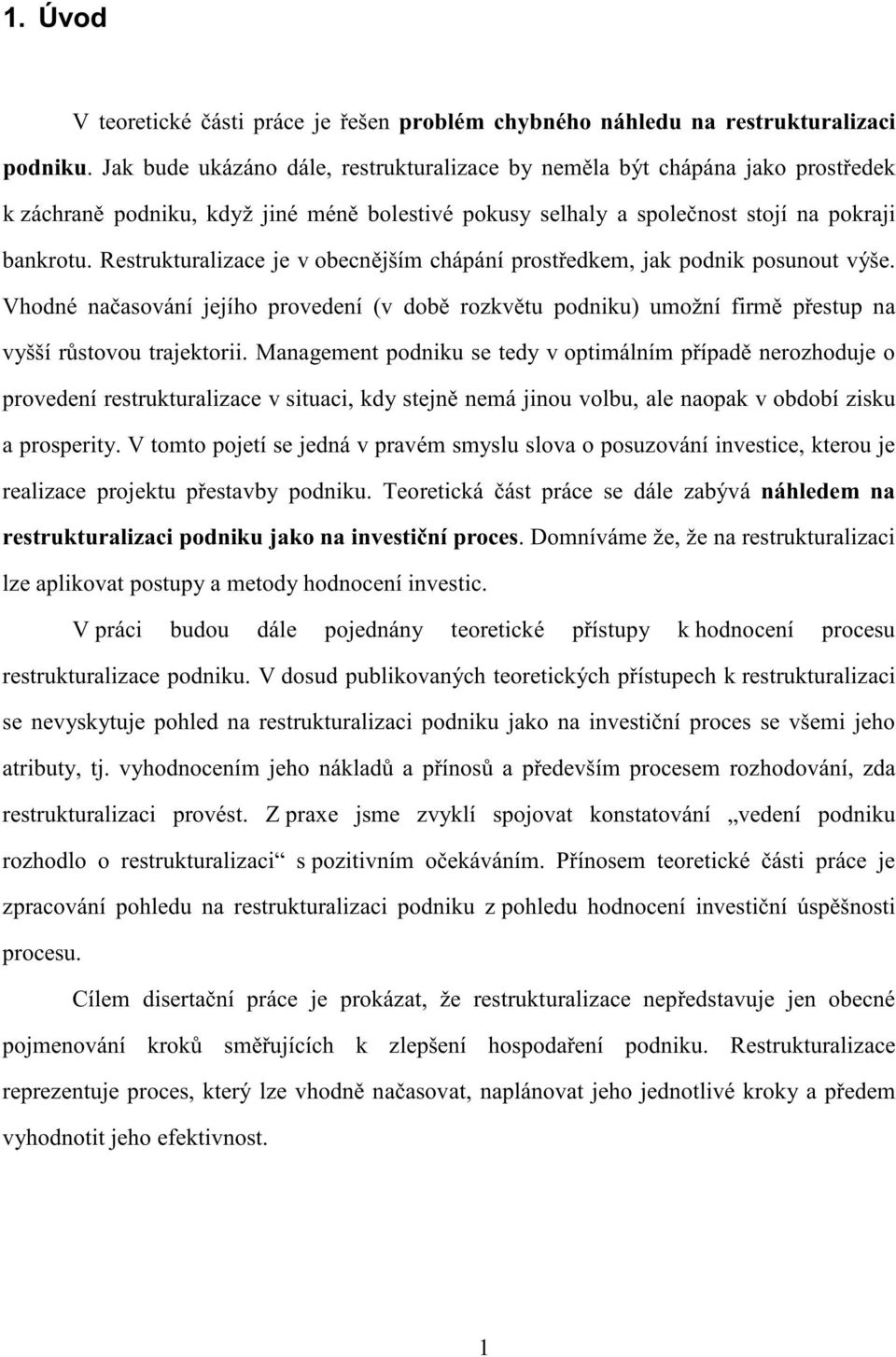 restrukturalizacejev obecnějším chápáníprostředkem,jak podnik posunoutvýše. Vhodné načasováníjejího provedení(v době rozkvětu podniku)umožnífirmě přestup na vyššírůstovoutrajektori.