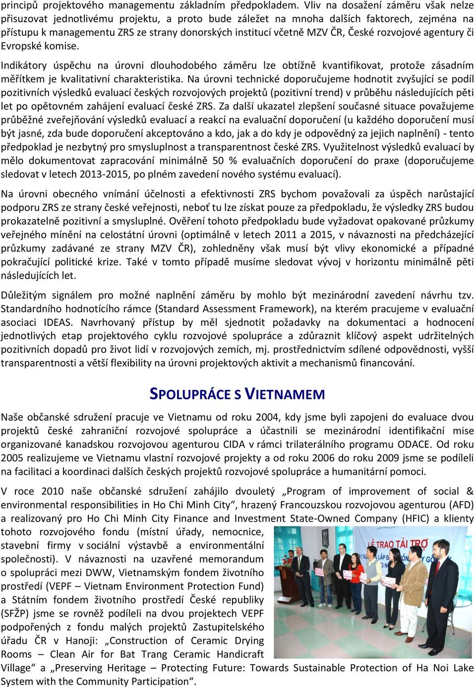 ČR, České rozvojové agentury či Evropské komise. Indikátory úspěchu na úrovni dlouhodobého záměru lze obtížně kvantifikovat, protože zásadním měřítkem je kvalitativní charakteristika.