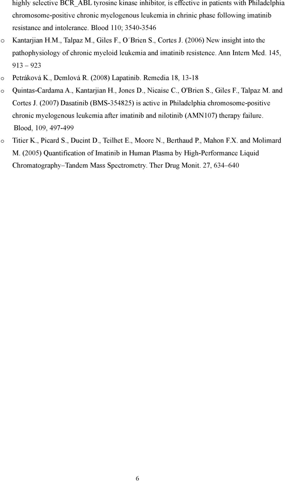 Ann Intern Med. 145, 913 923 o Petráková K., Demlová R. (2008) Lapatinib. Remedia 18, 13-18 o Quintas-Cardama A., Kantarjian., Jones D., icaise C., 'Brien S., Giles., Talpaz M. and Cortes J.