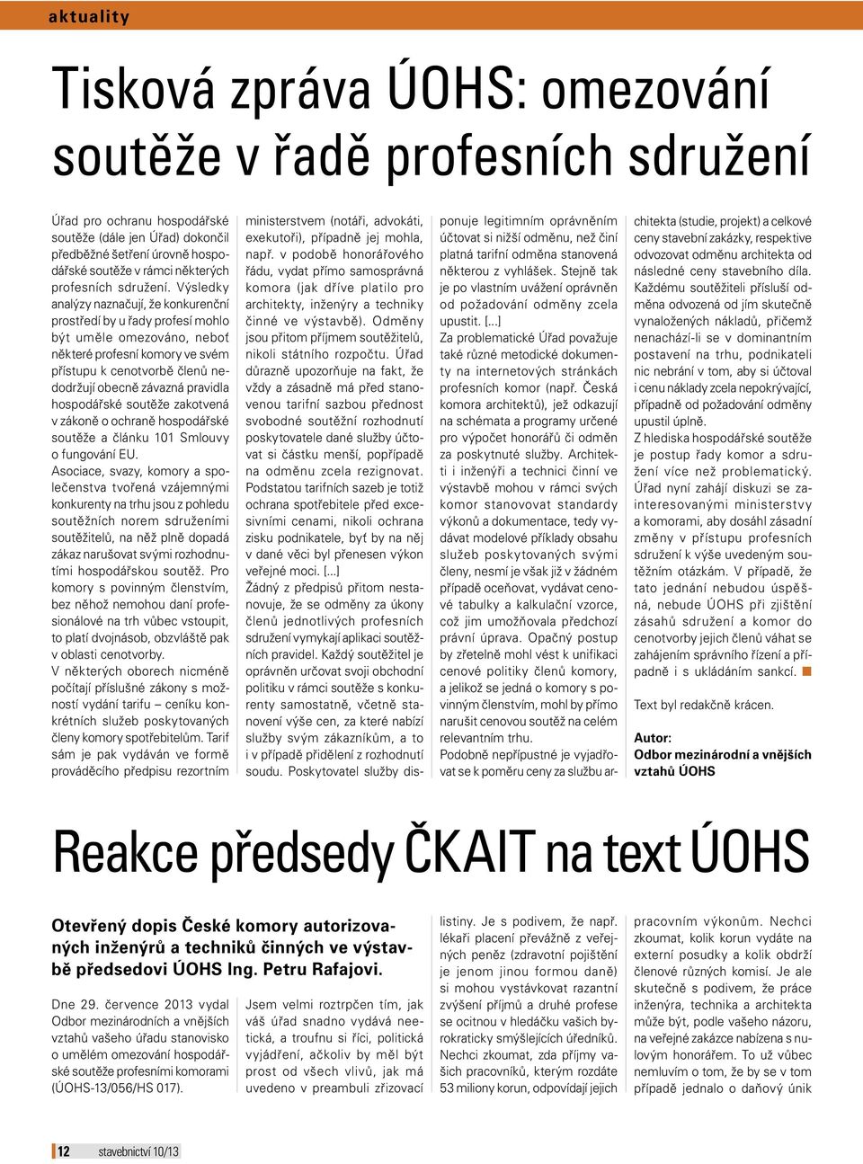 Výsledky analýzy naznačují, že konkurenční prostředí by u řady profesí mohlo být uměle omezováno, neboť některé profesní komory ve svém přístupu k cenotvorbě členů nedodržují obecně závazná pravidla