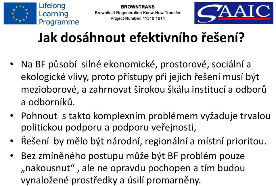 a zahrnovat širokou škálu institucí a odborů a odborníků.