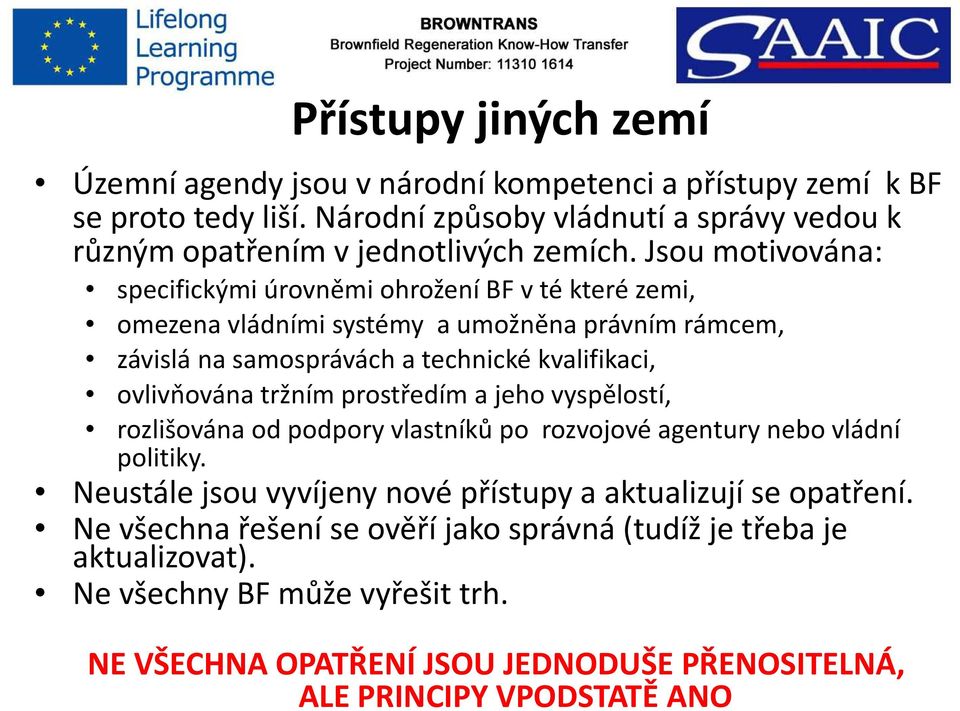 Jsou motivována: specifickými úrovněmi ohrožení BF v té které zemi, omezena vládními systémy a umožněna právním rámcem, závislá na samosprávách a technické kvalifikaci, ovlivňována