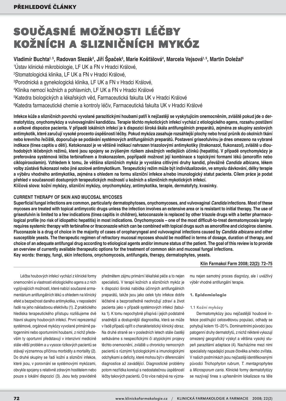 Hradci Králové 5 Katedra biologických a lékařských věd, Farmaceutická fakulta UK v Hradci Králové 6 Katedra farmaceutické chemie a kontroly léčiv, Farmaceutická fakulta UK v Hradci Králové Infekce