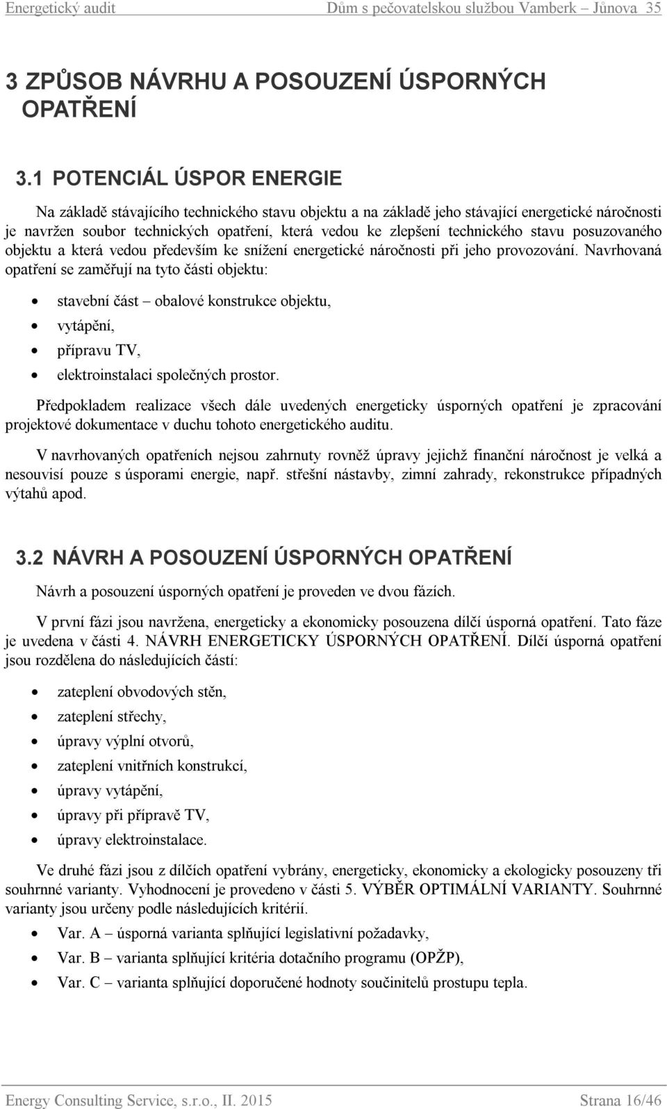 technického stavu posuzovaného objektu a která vedou především ke snížení energetické náročnosti při jeho provozování.