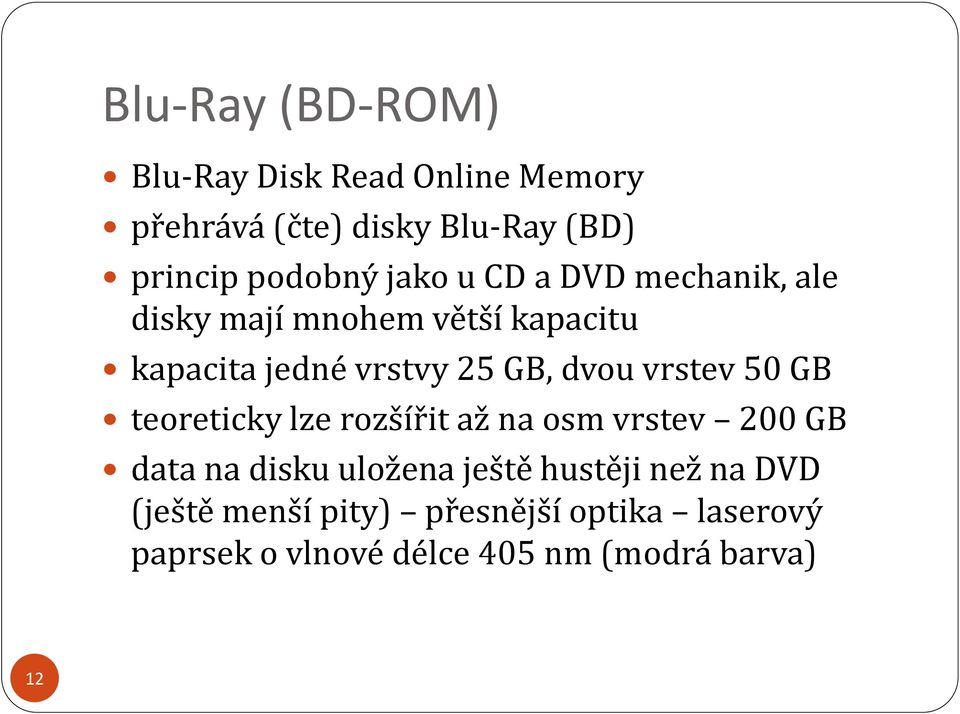 vrstev 50 GB teoreticky lze rozšířit až na osm vrstev 200 GB data na disku uložena ještě hustěji