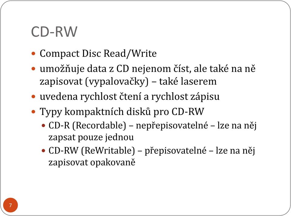 Typy kompaktních disků pro CD-RW CD-R (Recordable) nepřepisovatelné lze na něj
