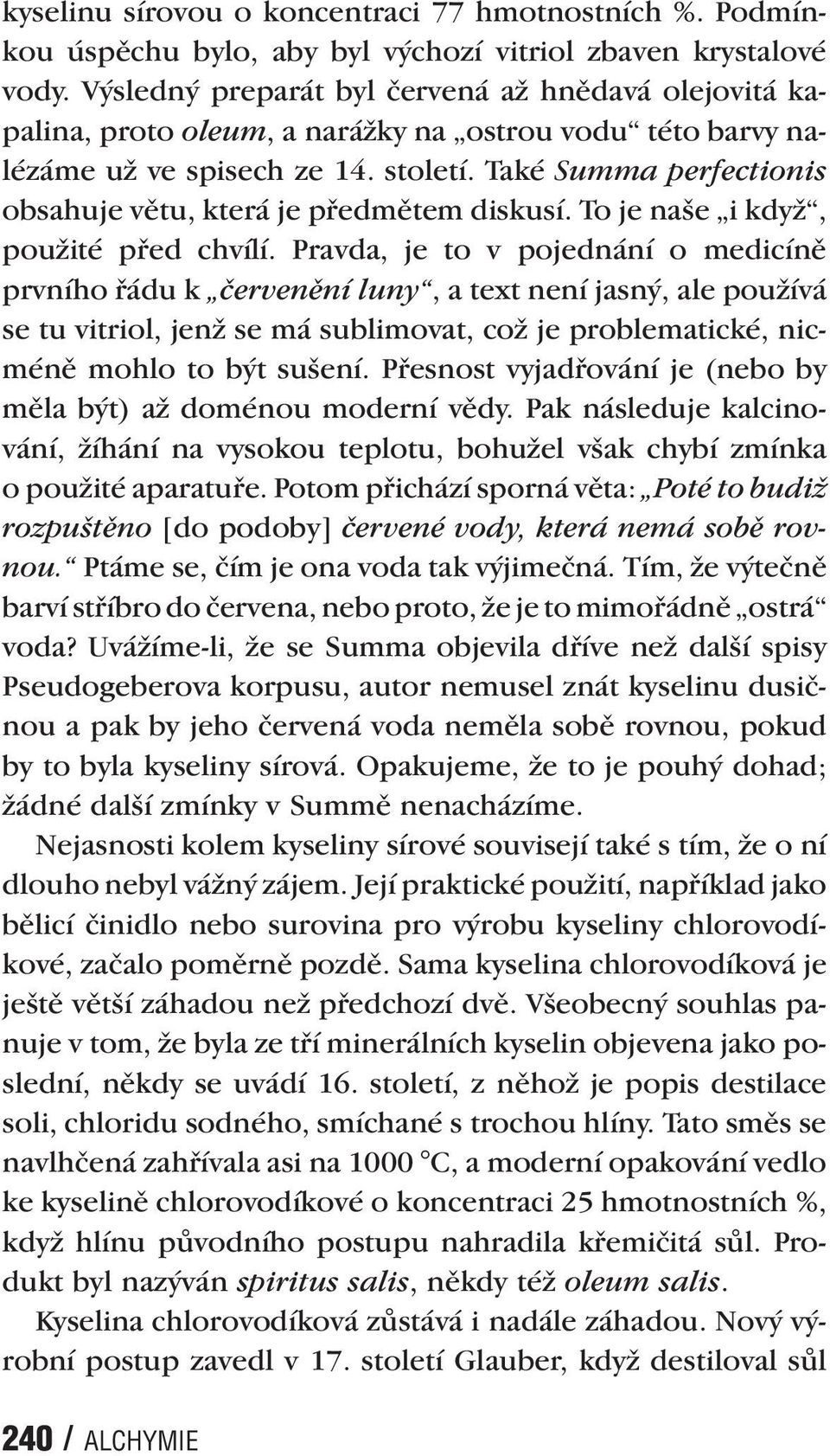 Také Summa perfectionis obsahuje větu, která je předmětem diskusí. To je naše i když, použité před chvílí.