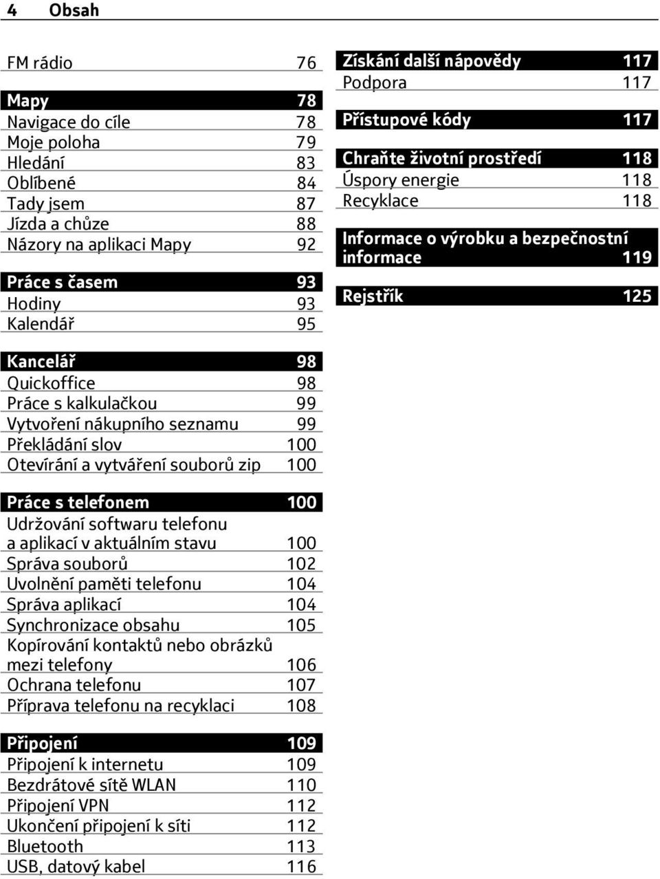 Práce s kalkulačkou 99 Vytvoření nákupního seznamu 99 Překládání slov 100 Otevírání a vytváření souborů zip 100 Práce s telefonem 100 Udržování softwaru telefonu a aplikací v aktuálním stavu 100