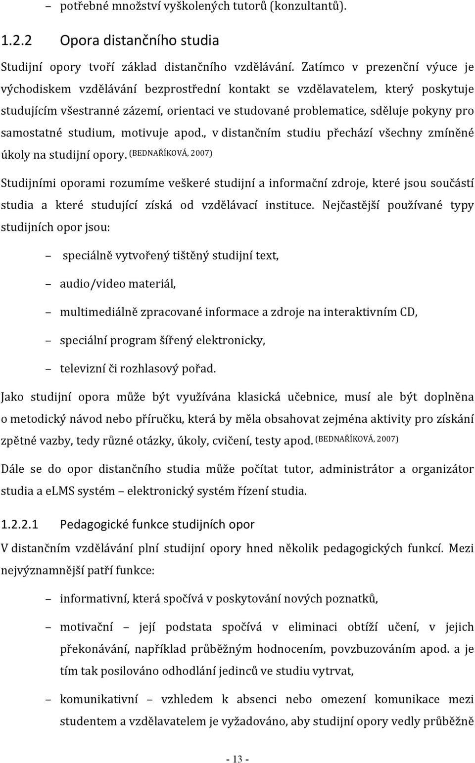 samostatné studium, motivuje apod., v distančním studiu přechází všechny zmíněné úkoly na studijní opory.