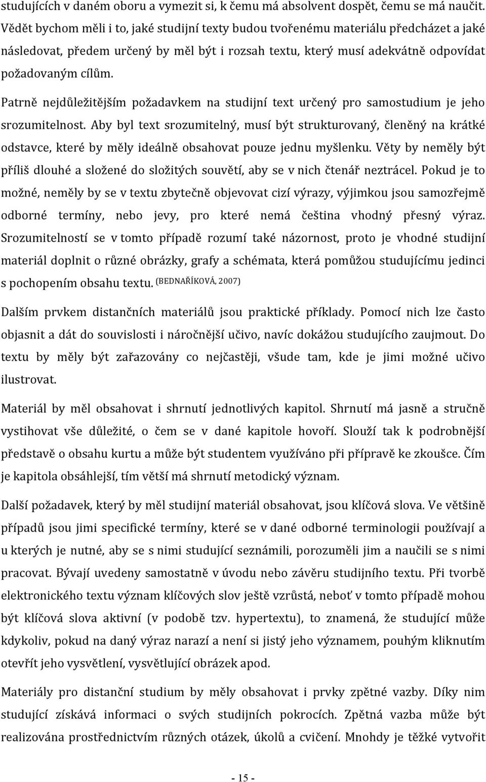 Patrně nejdůležitějším požadavkem na studijní text určený pro samostudium je jeho srozumitelnost.