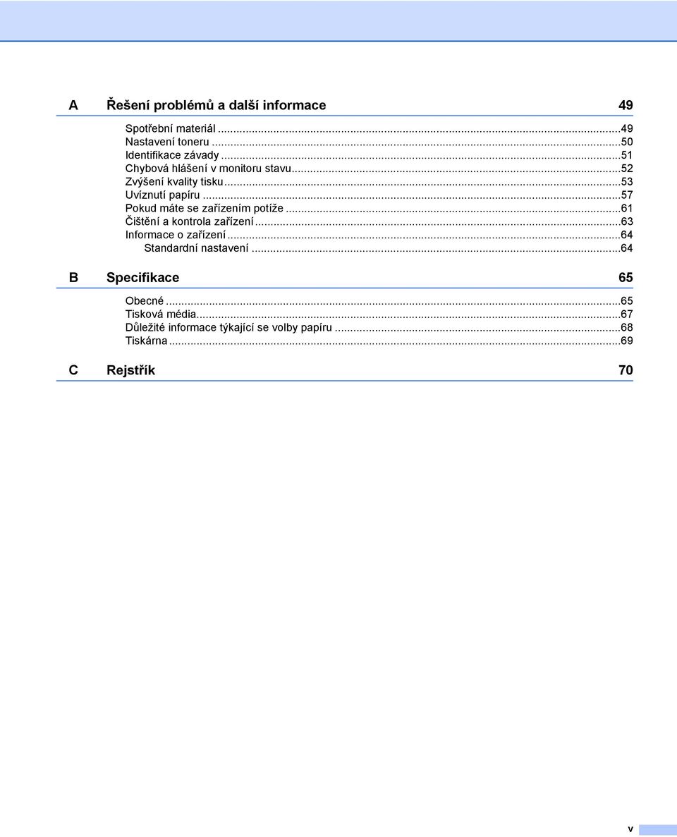 ..57 Pokud máte se zařízením potíže...61 Čištění a kontrola zařízení...63 Informace o zařízení.