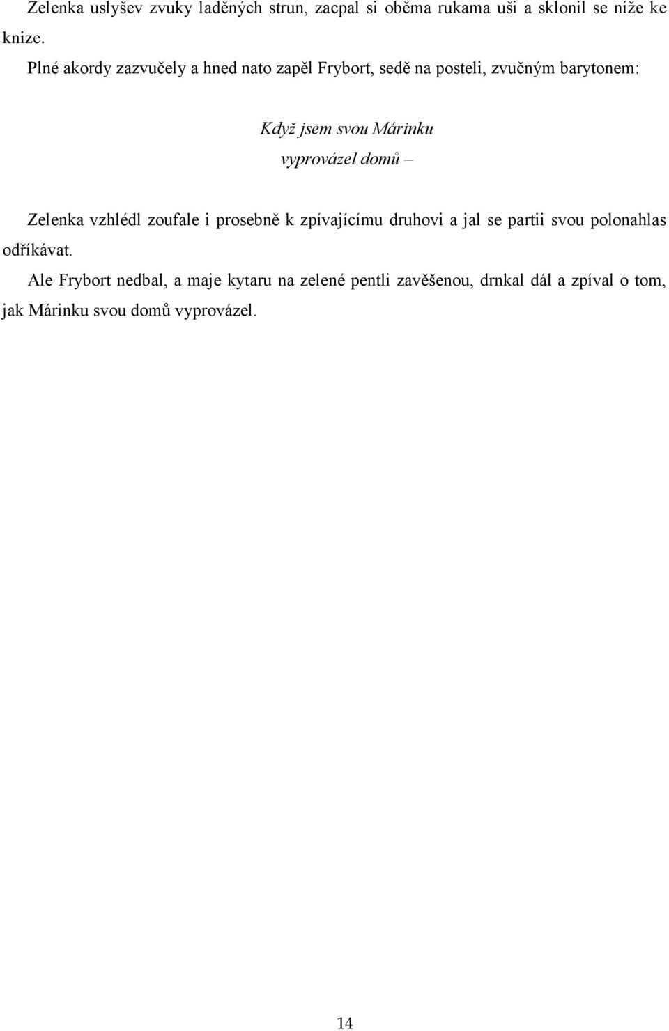 hned nato zapěl Frybort, sedě na posteli, zvučným barytonem: Když jsem svou Márinku vyprovázel domů Zelenka