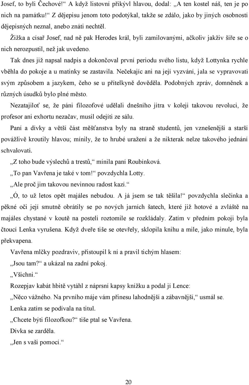 Žižka a císař Josef, nad ně pak Herodes král, byli zamilovanými, ačkoliv jakživ šíře se o nich nerozpustil, než jak uvedeno.