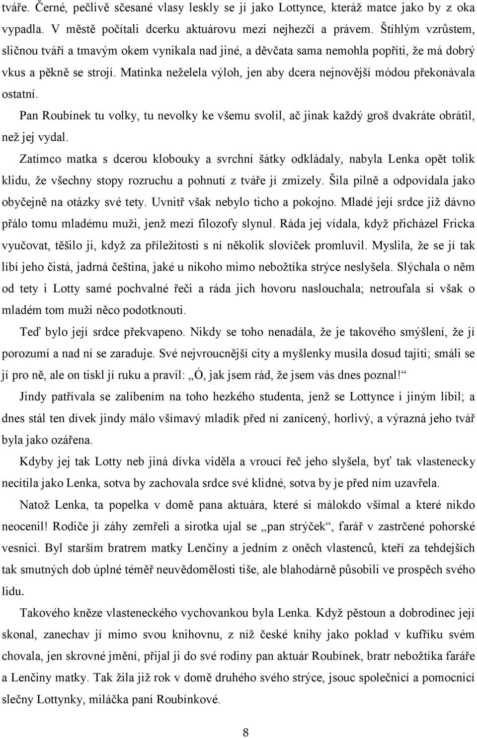 Matinka neželela výloh, jen aby dcera nejnovější módou překonávala ostatní. Pan Roubínek tu volky, tu nevolky ke všemu svolil, ač jinak každý groš dvakráte obrátil, než jej vydal.