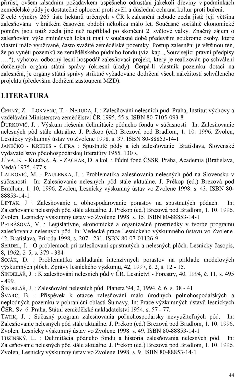 Současné sociálně ekonomické poměry jsou totiž zcela jiné než například po skončení 2. světové války.