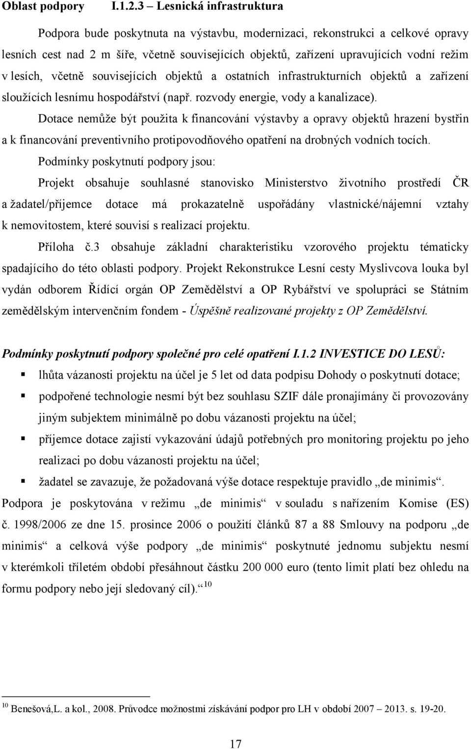 lesích, včetně souvisejících objektů a ostatních infrastrukturních objektů a zařízení sloužících lesnímu hospodářství (např. rozvody energie, vody a kanalizace).