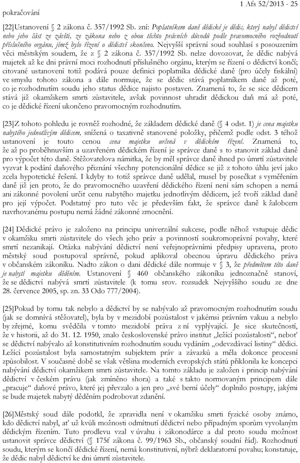 o dědictví skončeno. Nejvyšší správní soud souhlasí s posouzením věci městským soudem, že z 2 zákona č. 357/1992 Sb.