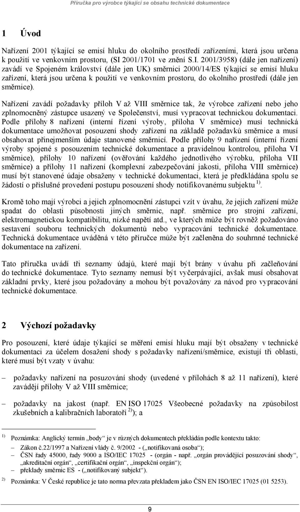 2001/3958) (dále jen nařízení) zavádí ve Spojeném království (dále jen UK) směrnici 2000/14/ES týkající se emisí hluku zařízení, která jsou určena k použití ve venkovním prostoru, do okolního