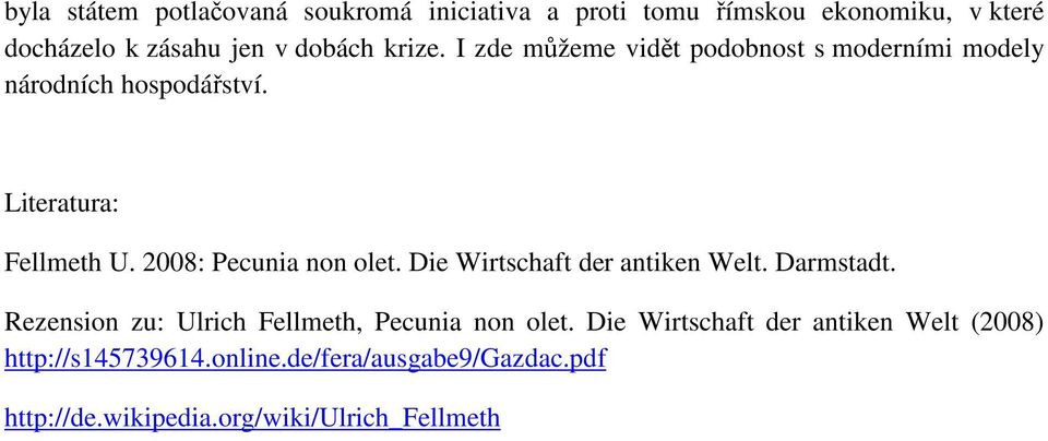 2008: Pecunia non olet. Die Wirtschaft der antiken Welt. Darmstadt. Rezension zu: Ulrich Fellmeth, Pecunia non olet.