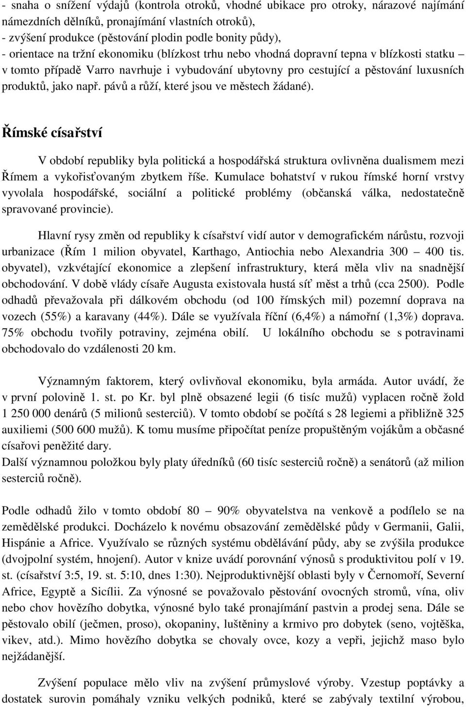 pávů a růží, které jsou ve městech žádané). Římské císařství V období republiky byla politická a hospodářská struktura ovlivněna dualismem mezi Římem a vykořisťovaným zbytkem říše.