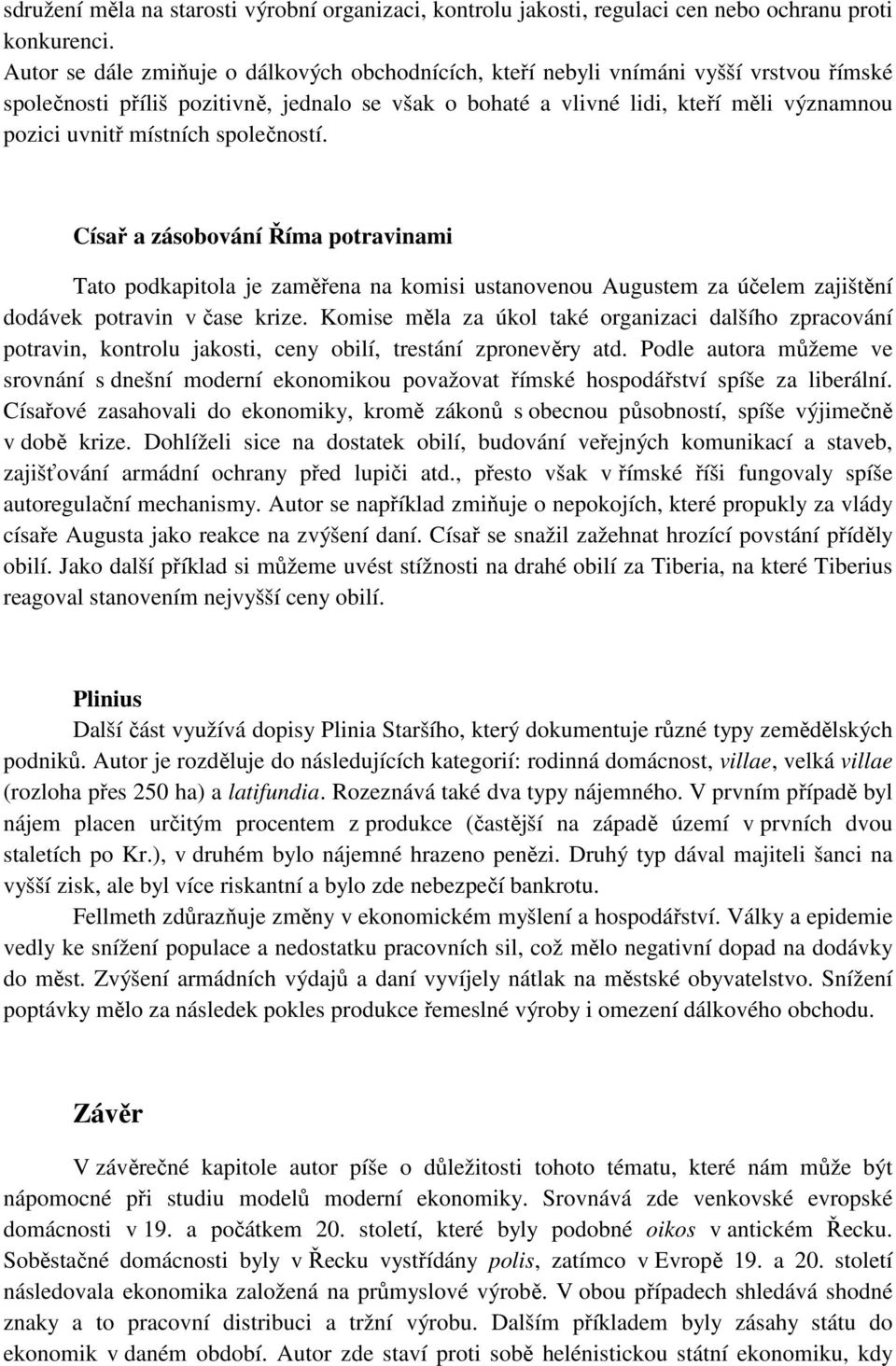 místních společností. Císař a zásobování Říma potravinami Tato podkapitola je zaměřena na komisi ustanovenou Augustem za účelem zajištění dodávek potravin v čase krize.