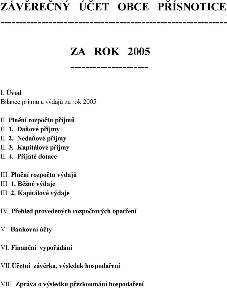 Kapitálové příjmy II. 4. Přijaté dotace III. Plnění rozpočtu výdajů III. 1. Běžné výdaje III. 2. Kapitálové výdaje IV.