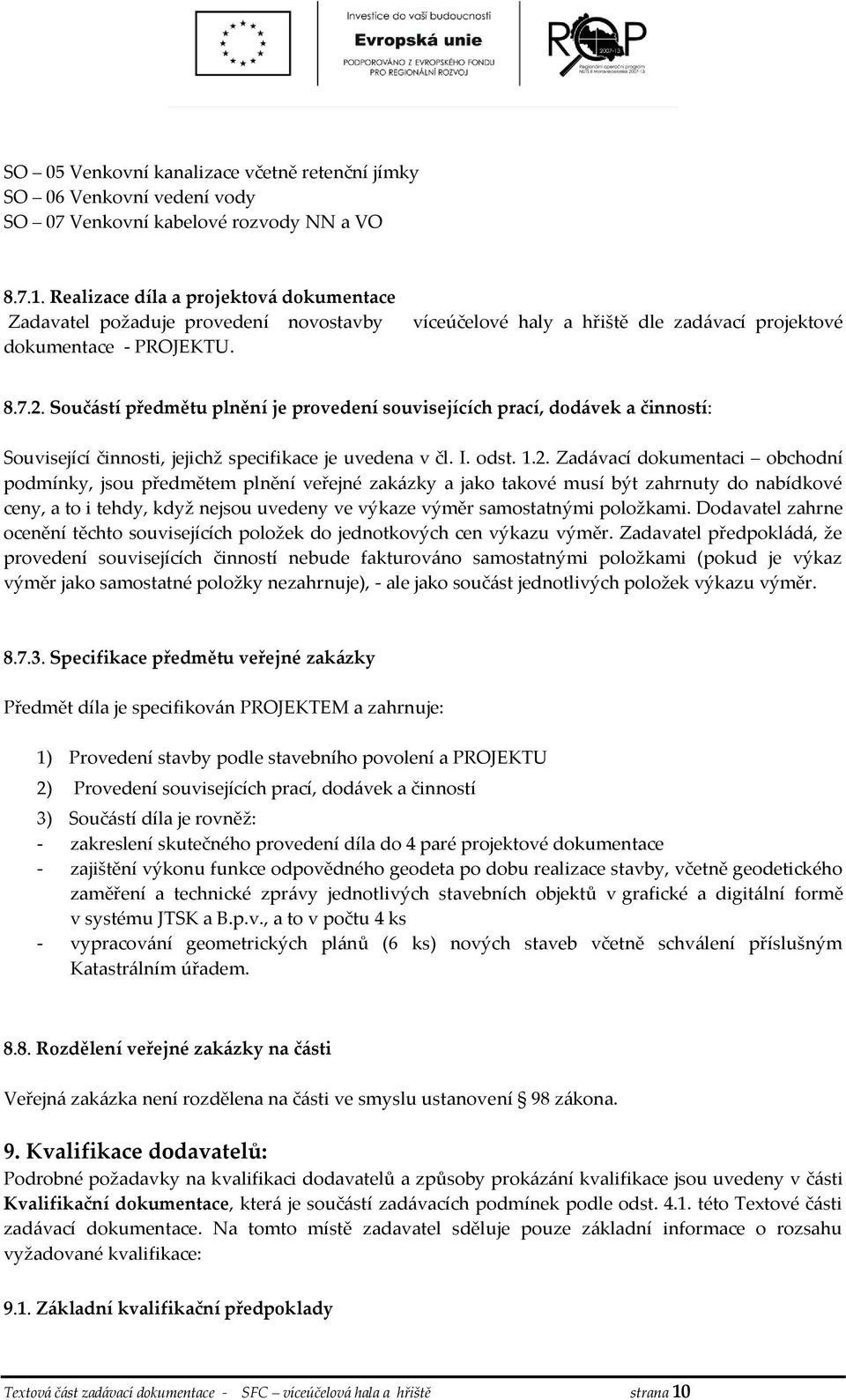 Součástí předmětu plnění je provedení souvisejících prací, dodávek a činností: Související činnosti, jejichž specifikace je uvedena v čl. I. odst. 1.2.