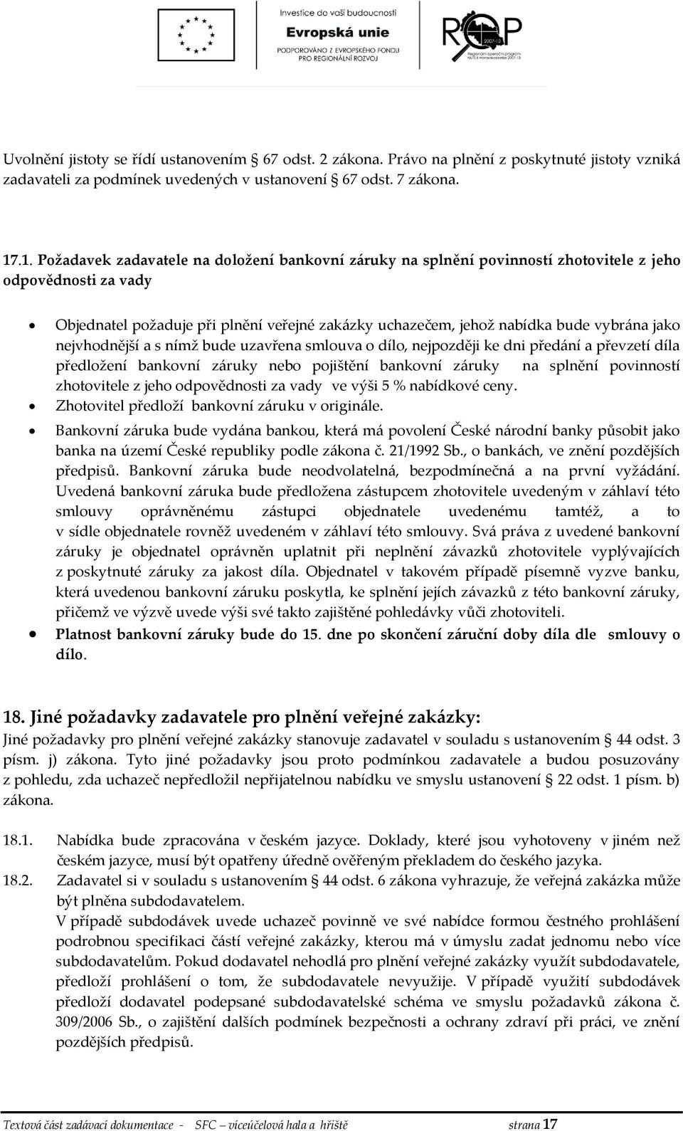 jako nejvhodnější a s nímž bude uzavřena smlouva o dílo, nejpozději ke dni předání a převzetí díla předložení bankovní záruky nebo pojištění bankovní záruky na splnění povinností zhotovitele z jeho