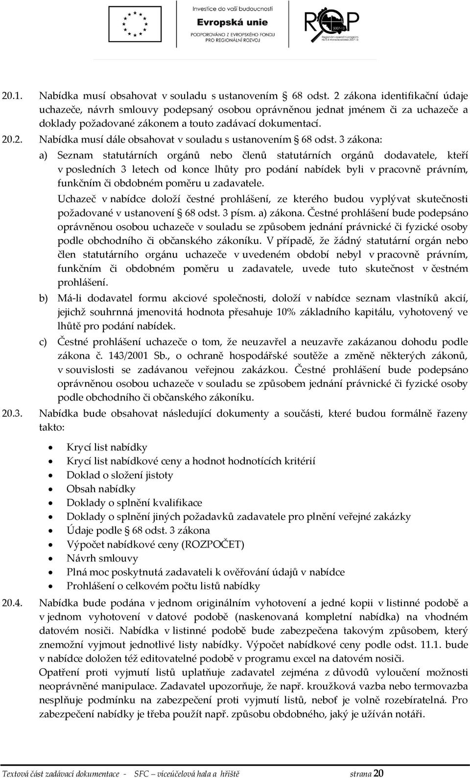 3 zákona: a) Seznam statutárních orgánů nebo členů statutárních orgánů dodavatele, kteří v posledních 3 letech od konce lhůty pro podání nabídek byli v pracovně právním, funkčním či obdobném poměru u