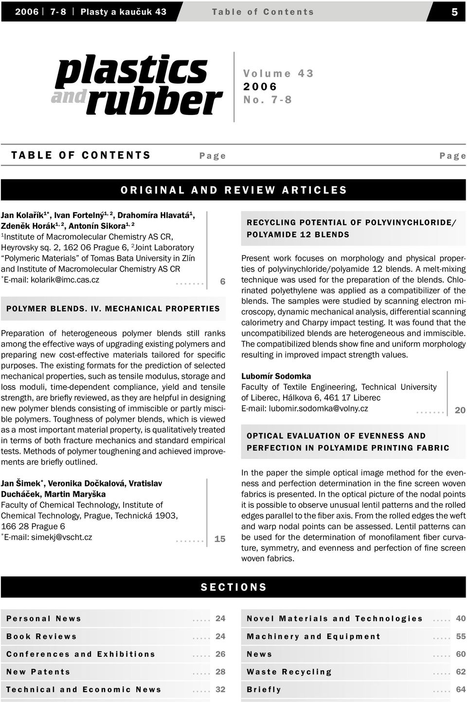 CR, Heyrovsky sq. 2, 162 06 Prague 6, 2 Joint Laboratory Polymeric Materials of Tomas Bata University in Zlín and Institute of Macromolecular Chemistry AS CR E-mail: kolarik@imc.cas.cz.