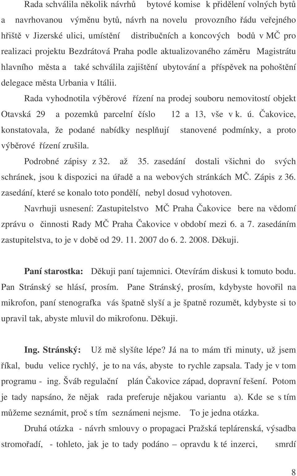 Rada vyhodnotila výbrové ízení na prodej souboru nemovitostí objekt Otavská 29 a pozemk parcelní íslo 12 a 13, vše v k. ú.