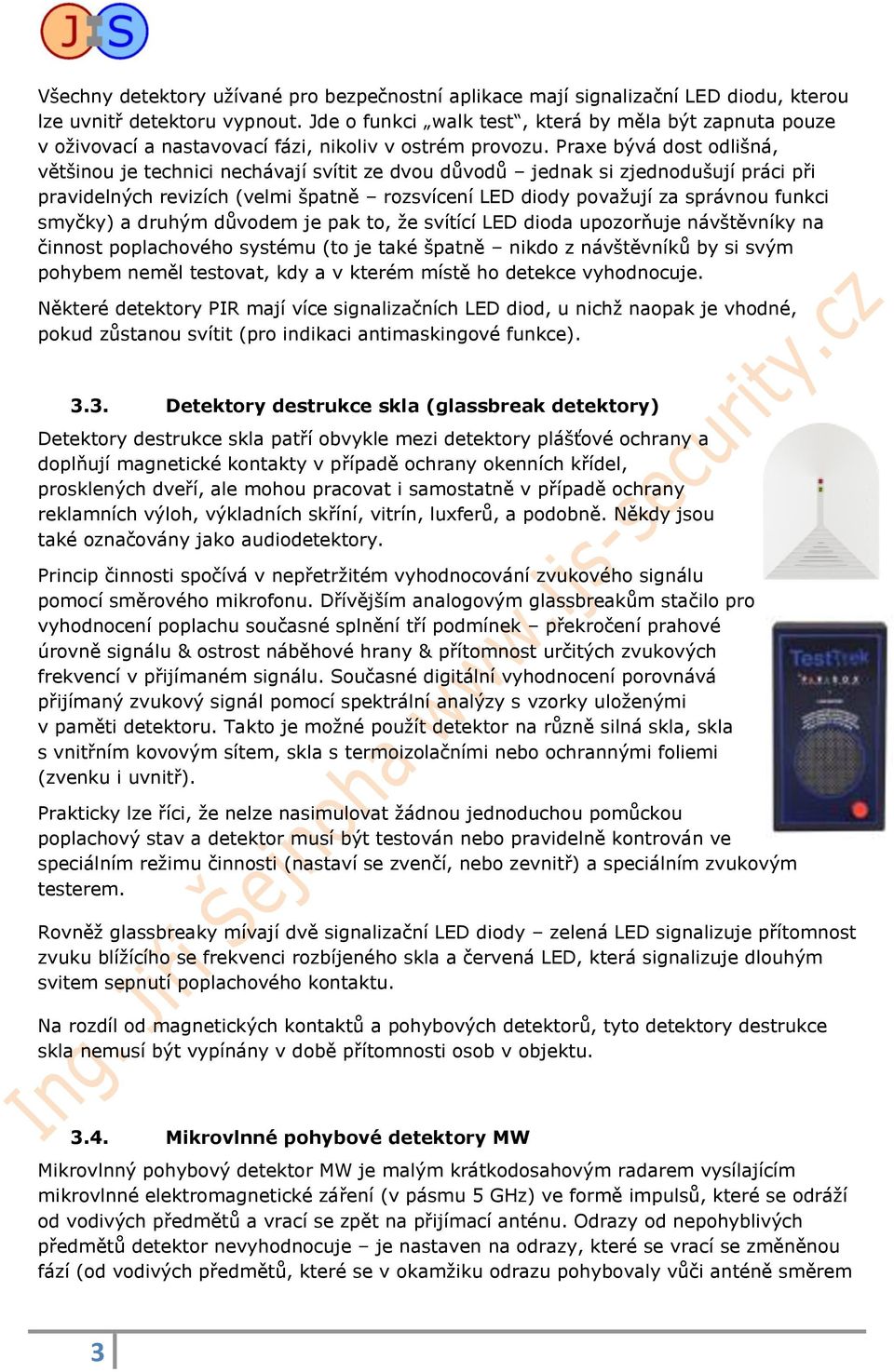 Praxe bývá dost odlišná, většinou je technici nechávají svítit ze dvou důvodů jednak si zjednodušují práci při pravidelných revizích (velmi špatně rozsvícení LED diody považují za správnou funkci