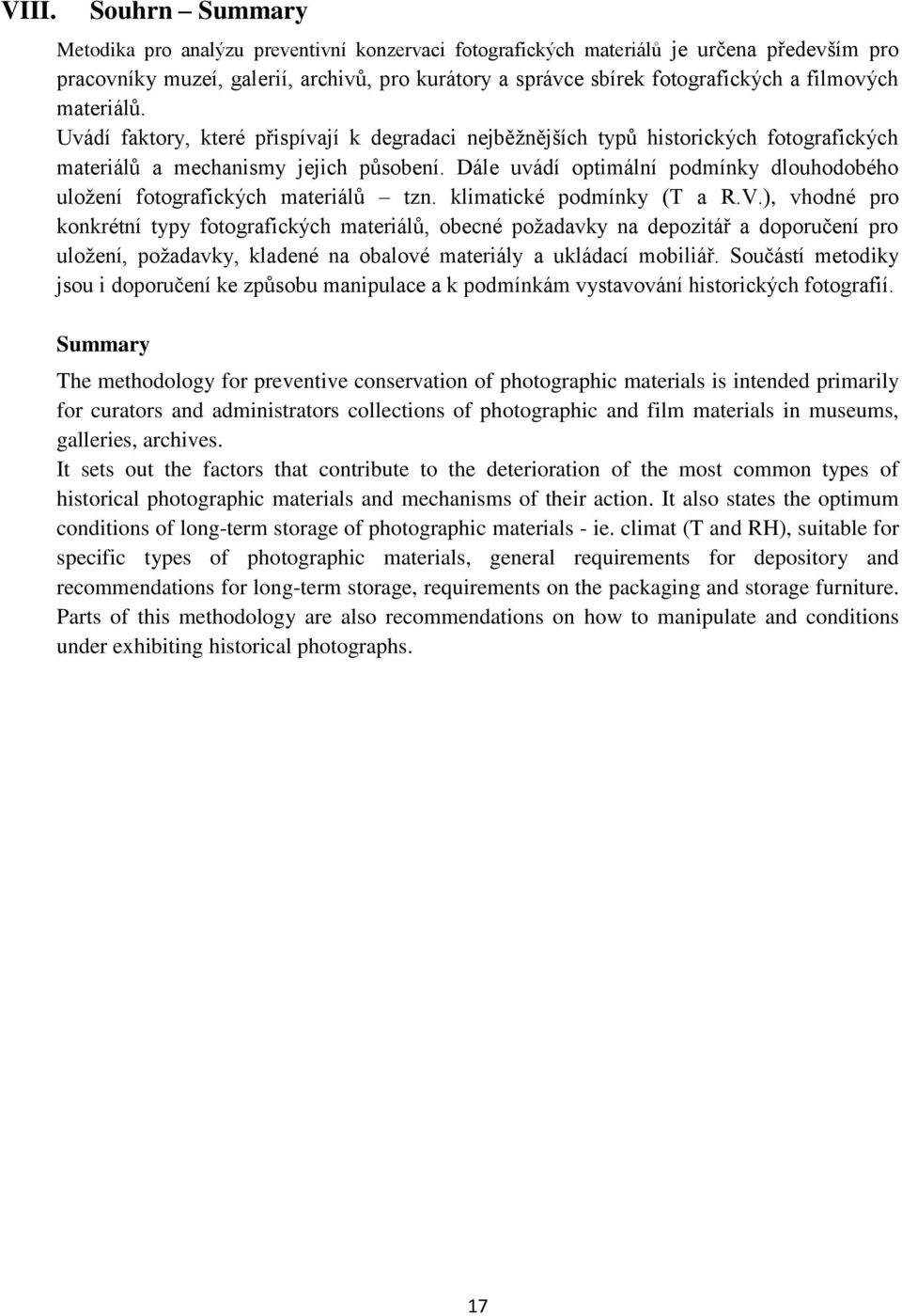 Dále uvádí optimální podmínky dlouhodobého uložení fotografických materiálů tzn. klimatické podmínky (T a R.V.