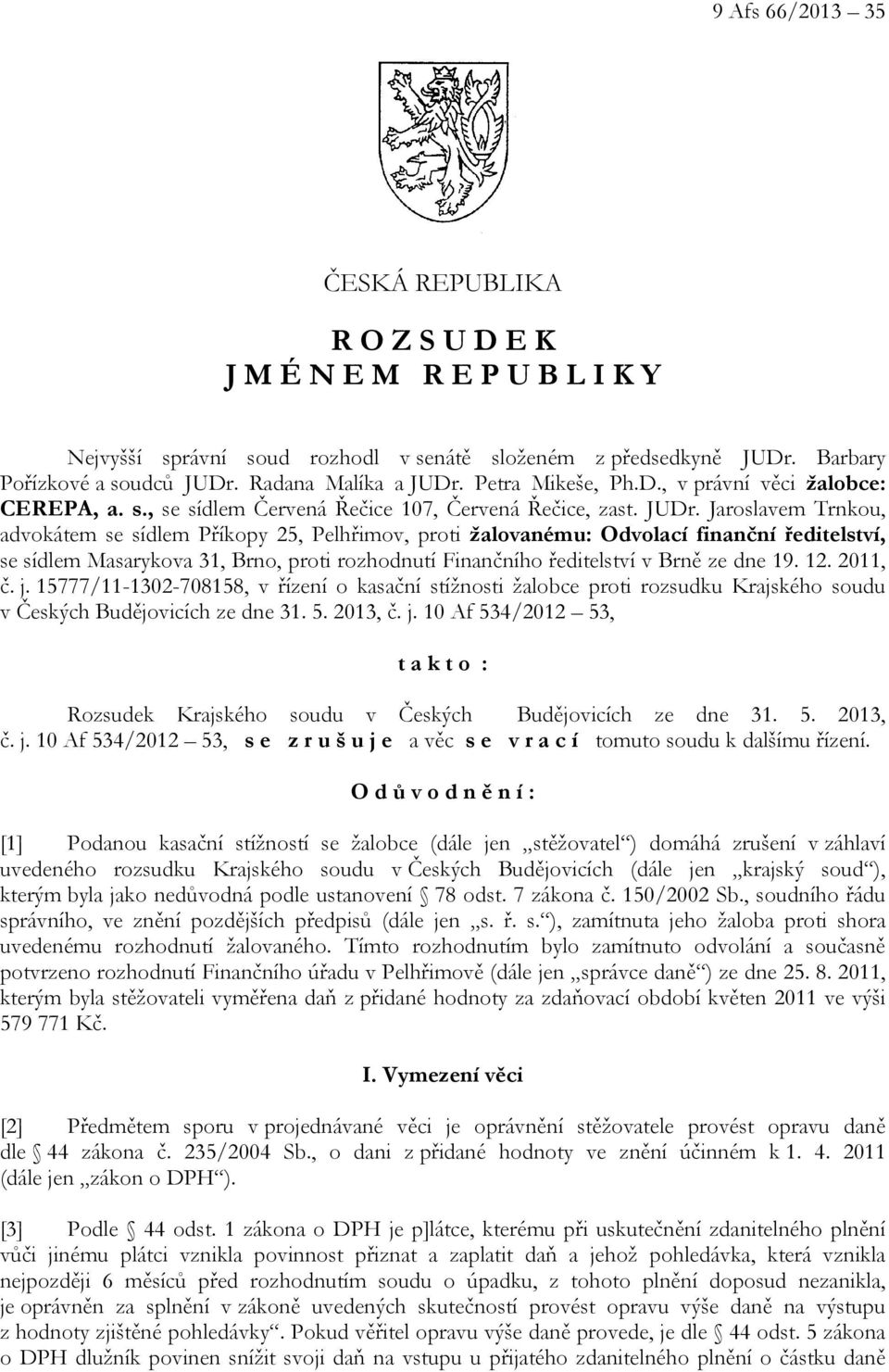 Petra Mikeše, Ph.D., v právní věci žalobce: CEREPA, a. s., se sídlem Červená Řečice 107, Červená Řečice, zast. JUDr.