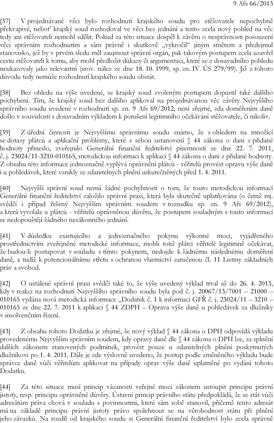 Pokud za této situace dospěl k závěru o nesprávnosti posouzení věci správním rozhodnutím a sám právně i skutkově vykročil jiným směrem a předejmul stanovisko, jež by v prvém sledu měl zaujmout