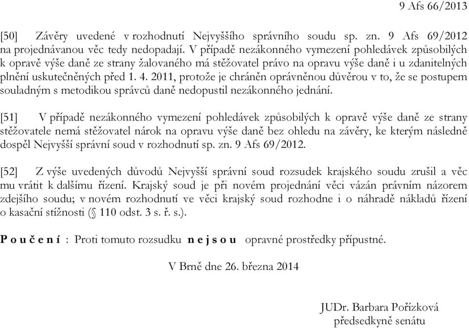 2011, protože je chráněn oprávněnou důvěrou v to, že se postupem souladným s metodikou správců daně nedopustil nezákonného jednání.