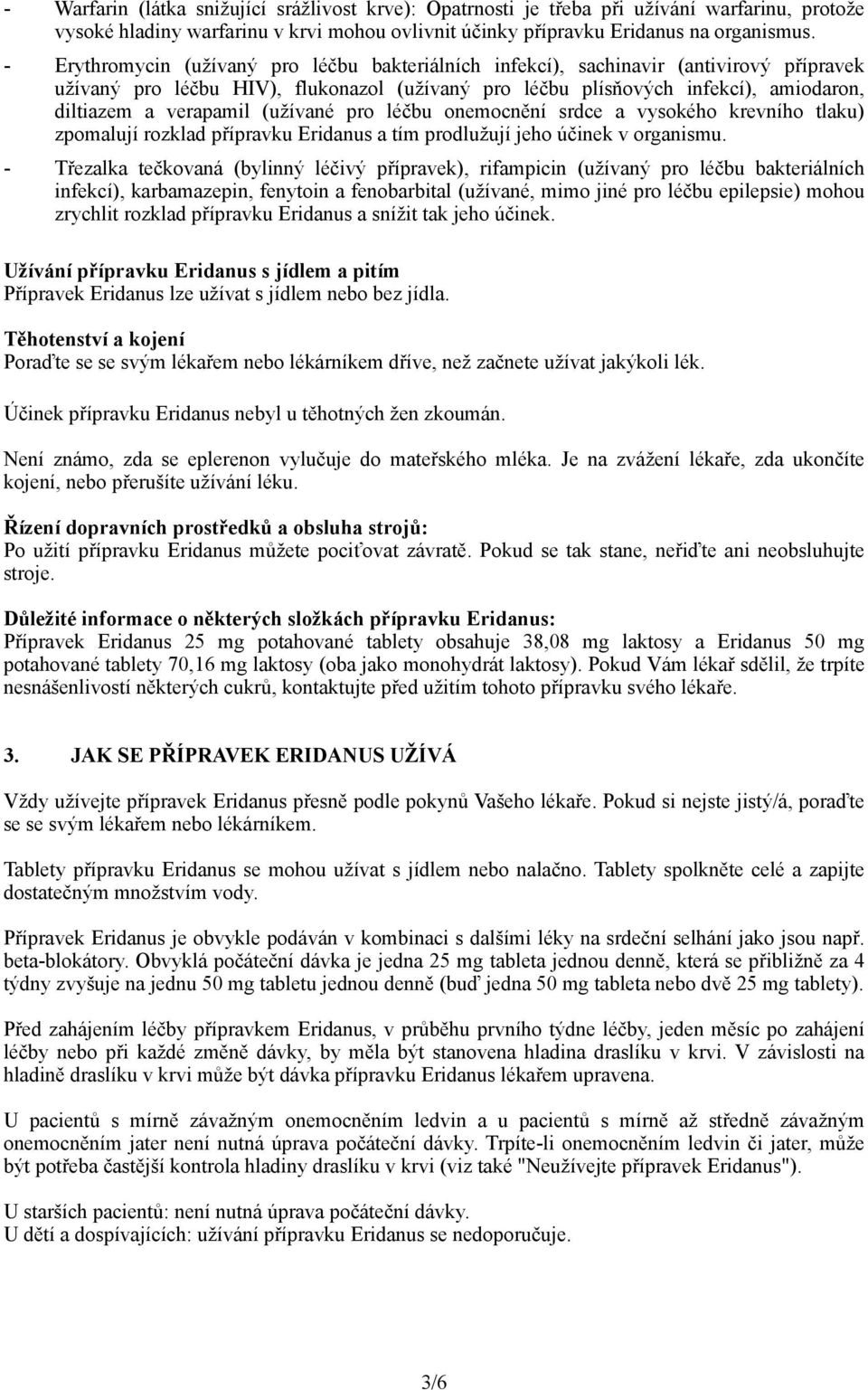 (užívané pro léčbu onemocnění srdce a vysokého krevního tlaku) zpomalují rozklad přípravku Eridanus a tím prodlužují jeho účinek v organismu.