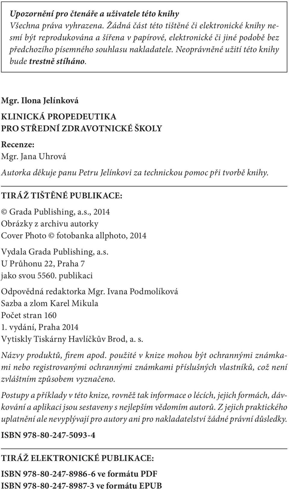 Neoprávněné užití této knihy bude trestně stíháno. Mgr. Ilona Jelínková KLINICKÁ PROPEDEUTIKA PRO STŘEDNÍ ZDRAVOTNICKÉ ŠKOLY Recenze: Mgr.