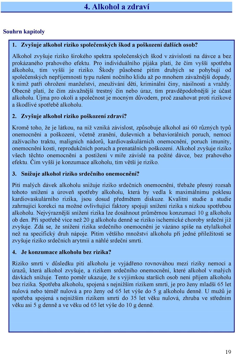 Pro individuálního pijáka platí, že čím vyšší spotřeba alkoholu, tím vyšší je riziko.