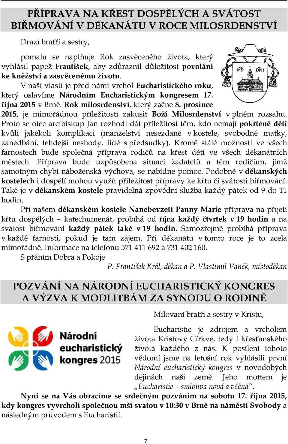 Rok milosrdenství, který začne 8. prosince 2015, je mimořádnou příležitostí zakusit Boží Milosrdenství v plném rozsahu.