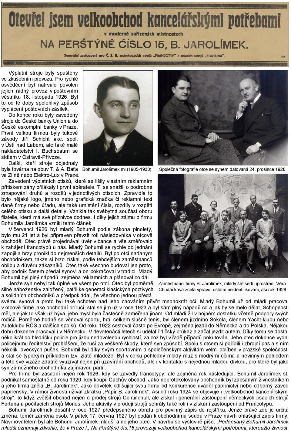 První velkou firmou byly tukové závody Jiří Schicht akc. spol. v Ústí nad Labem, ale také malé nakladatelství I. Buchsbaum se sídlem v Ostravě-Přívoze.