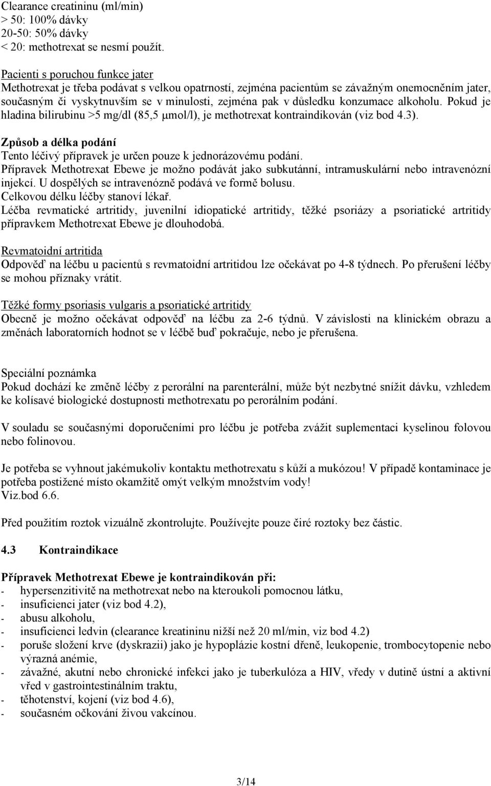 konzumace alkoholu. Pokud je hladina bilirubinu >5 mg/dl (85,5 µmol/l), je methotrexat kontraindikován (viz bod 4.3).