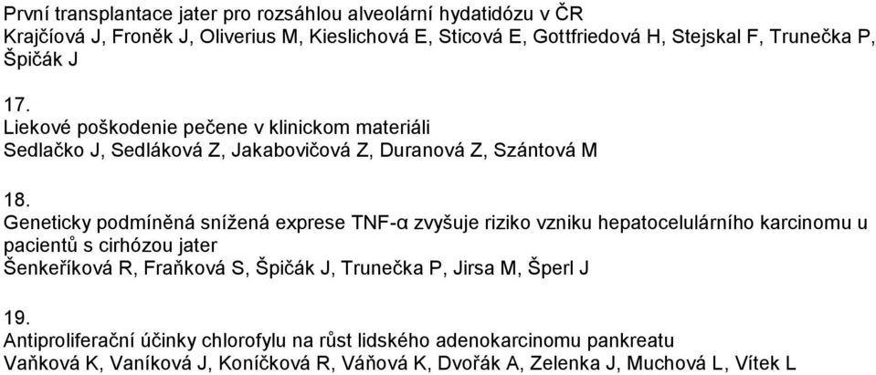 Geneticky podmíněná snížená exprese TNF-α zvyšuje riziko vzniku hepatocelulárního karcinomu u pacientů s cirhózou jater Šenkeříková R, Fraňková S, Špičák J,