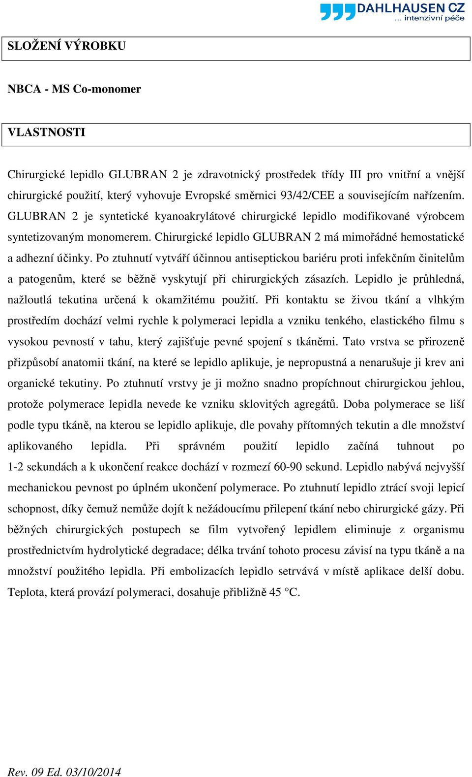 Chirurgické lepidlo GLUBRAN 2 má mimořádné hemostatické a adhezní účinky.