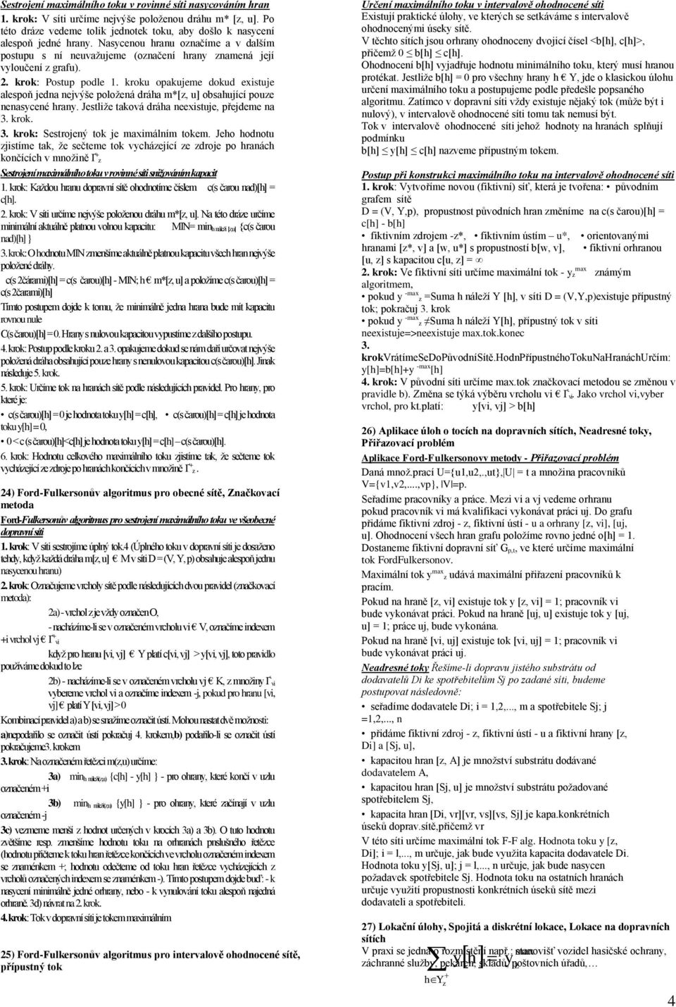 rou oaueme ou exstue alesoň ena neýše oložená ráha m[z u] obsahuící ouze nenasycené hrany. Jestlže taoá ráha neexstue řeeme na 3. ro. 3. ro: Sestroený to e maxmálním toem.