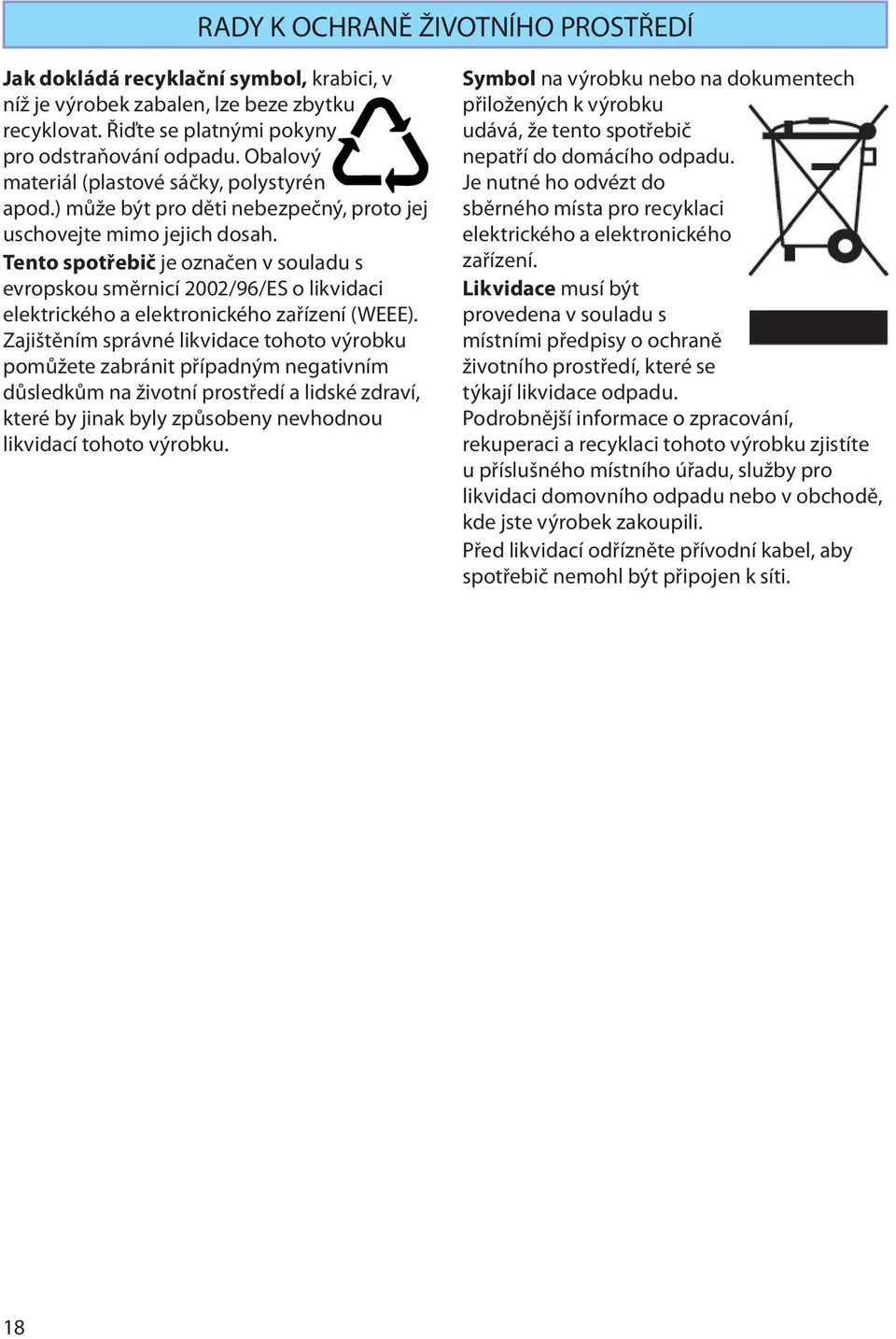 Tento spotřebič je označen v souladu s evropskou směrnicí 2002/96/ES o likvidaci elektrického a elektronického zařízení (WEEE).