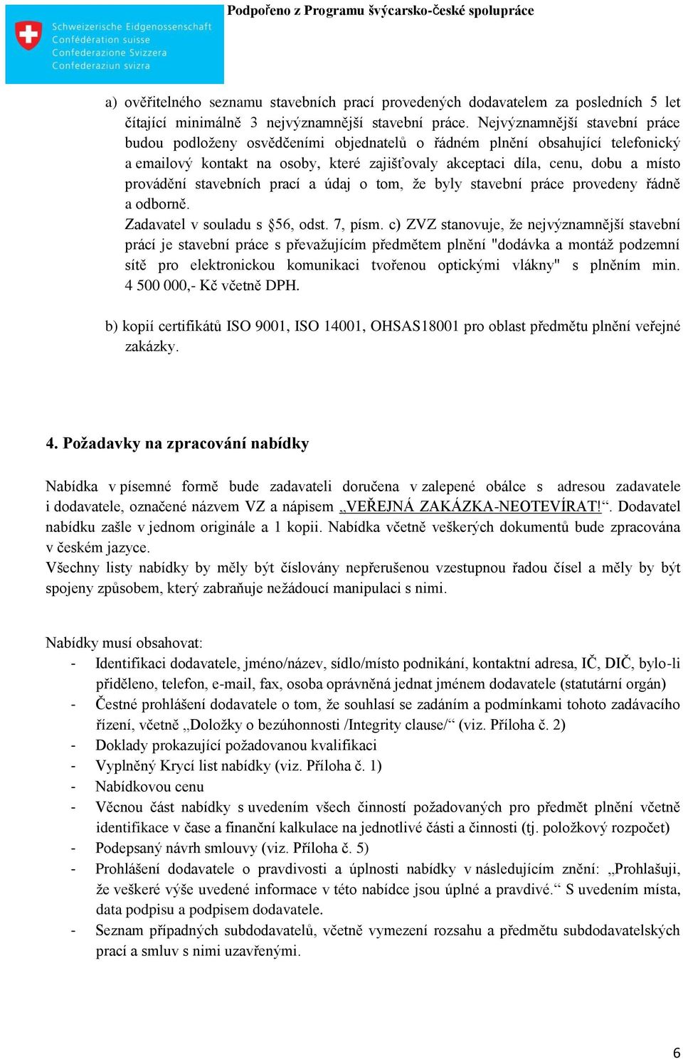 provádění stavebních prací a údaj o tom, že byly stavební práce provedeny řádně a odborně. Zadavatel v souladu s 56, odst. 7, písm.