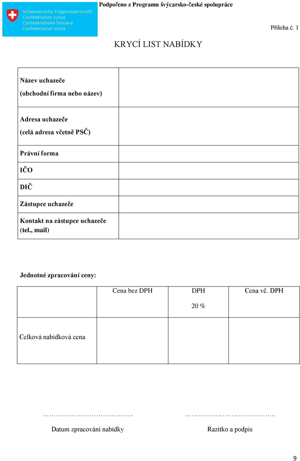 (celá adresa včetně PSČ) Právní forma IČO DIČ Zástupce uchazeče Kontakt na