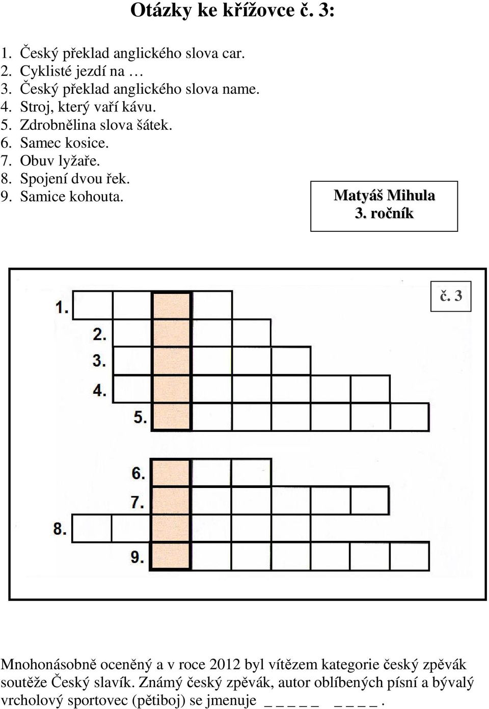 Obuv lyžaře. 8. Spojení dvou řek. 9. Samice kohouta. Matyáš Mihula 3. ročník č.