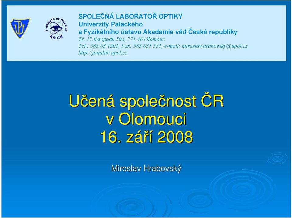 : 585 63 1501, Fax: 585 631 531, e-mail: miroslav.hrabovsky@upol.